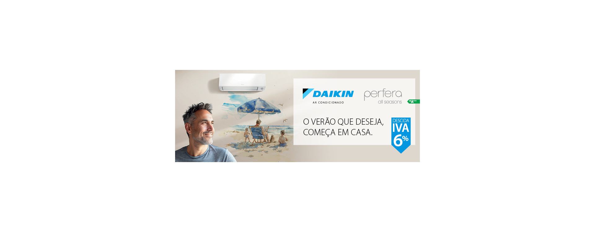 O verão que deseja, começa em CASA. Enfrente o verão com o novo Daikin Perfera